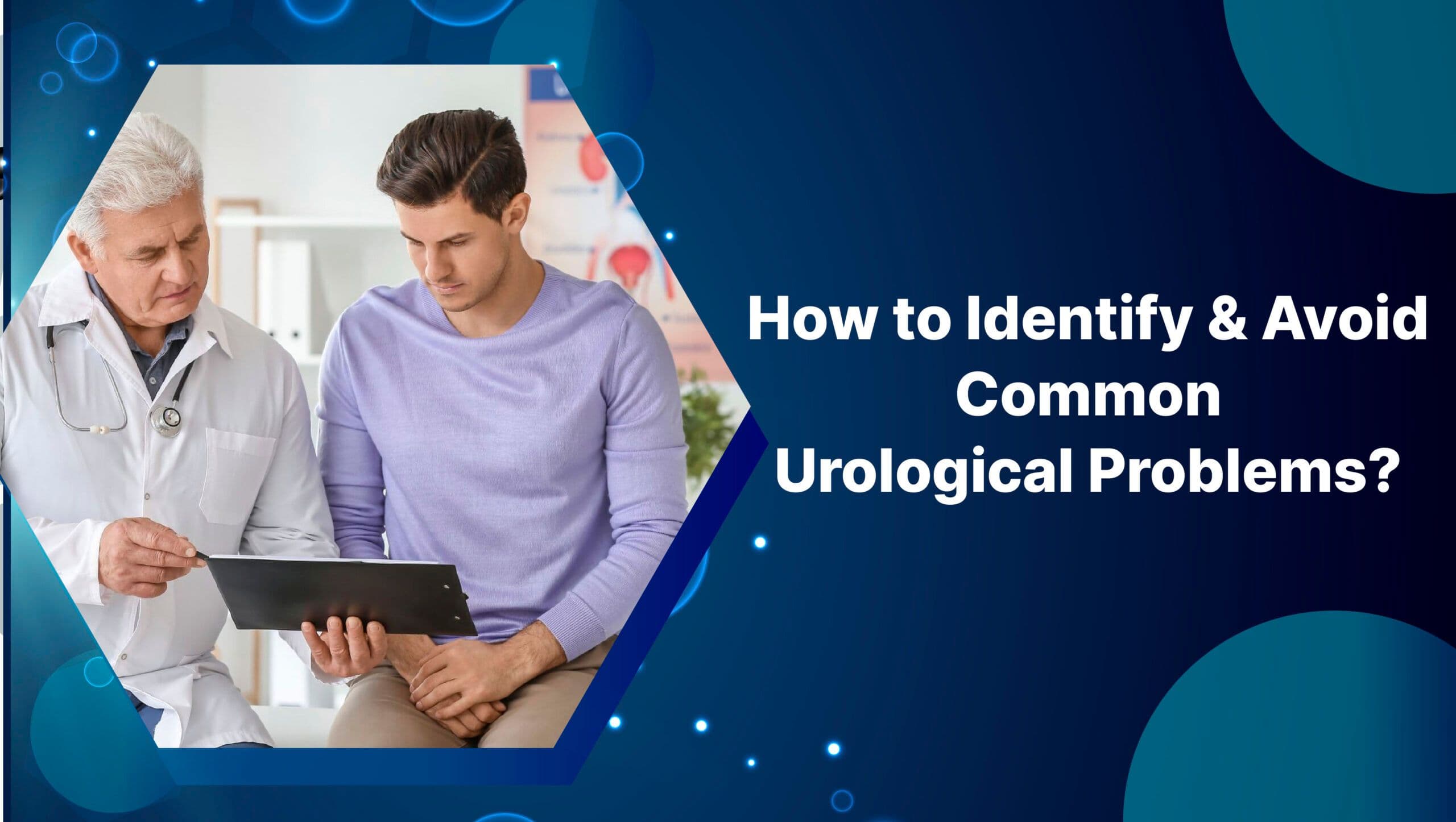 How to Identify & Avoid Common Urological Problems?