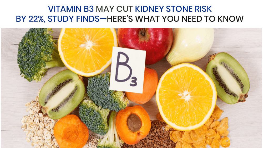 Vitamin B3 May Cut Kidney Stone Risk by 22%—Here’s What You Need to Know
