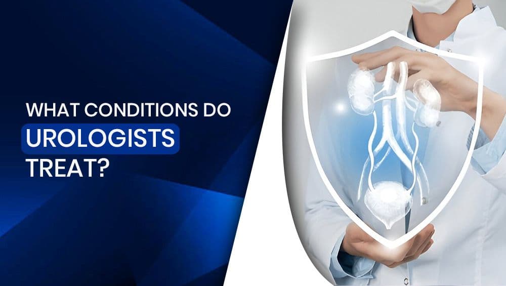 What Conditions Do Urologists Treat?