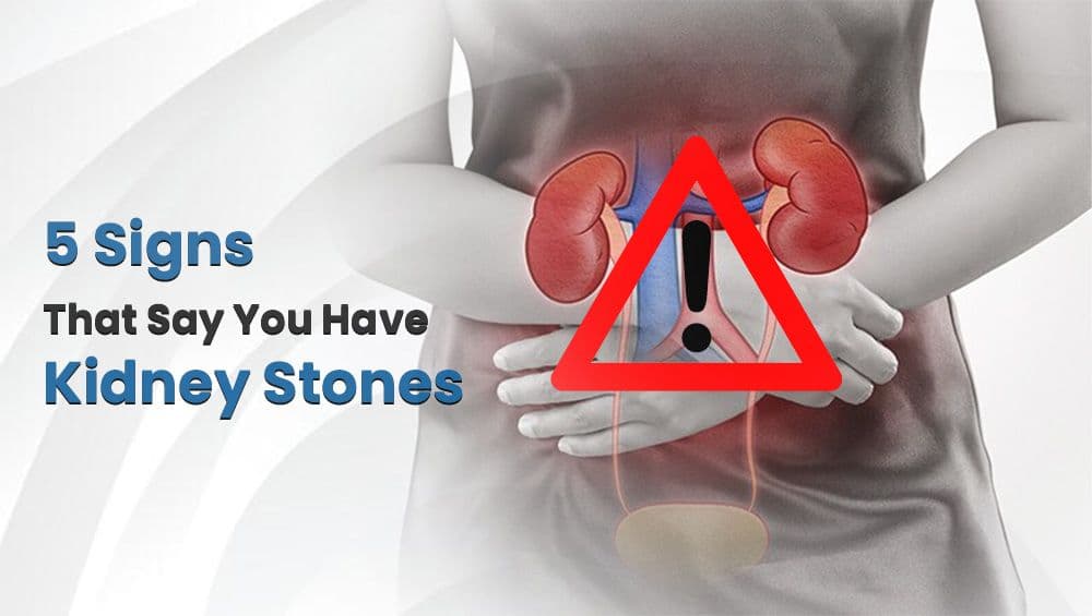5 Signs That Say You Have Kidney Stones