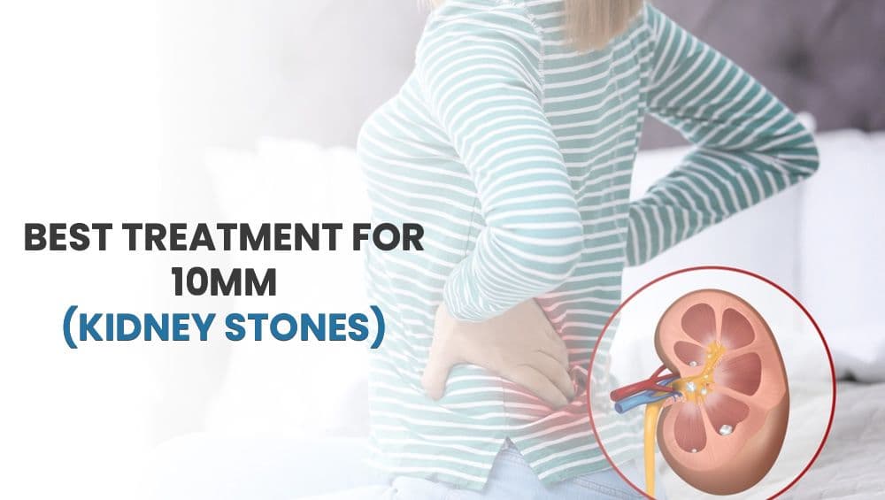 Best Treatment For 10mm Kidney Stones