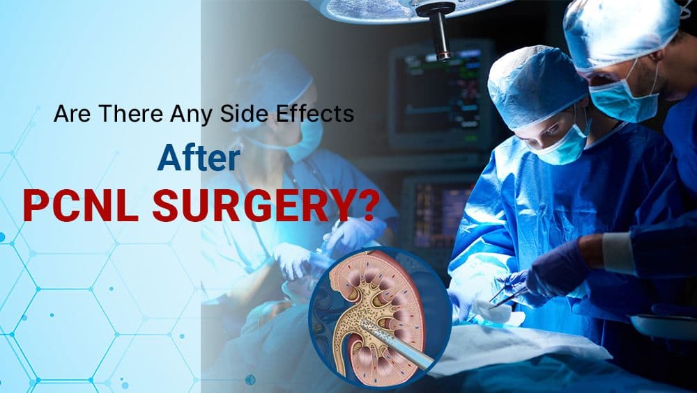Are There Any Side Effects After PCNL Surgery?