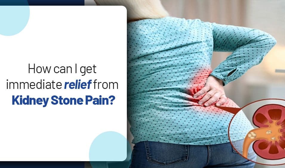 How can I get immediate relief from kidney stone pain?