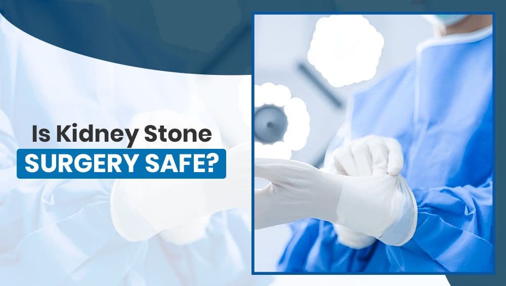 Is Kidney Stone Surgery Safe?