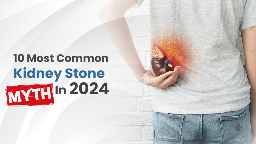 10 Most Common Kidney Stone Myths In 2024
