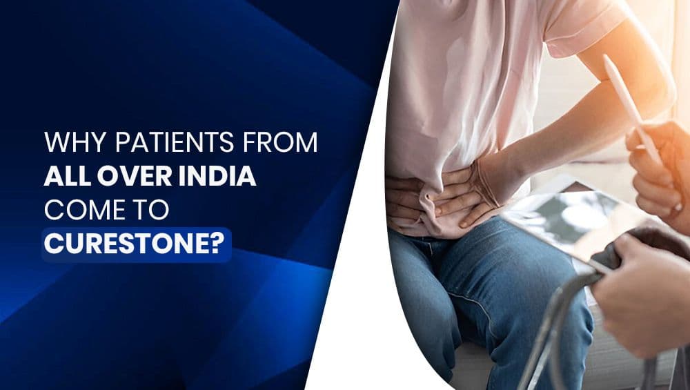Why Patients From All Over India Come To CureStone?