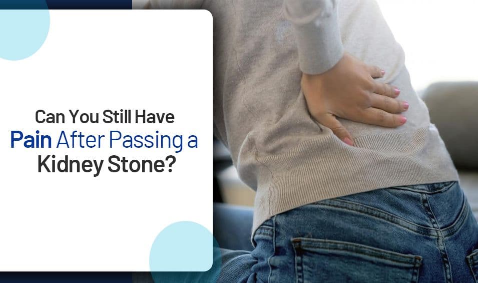 Can You Still Have Pain After Passing a Kidney Stone?