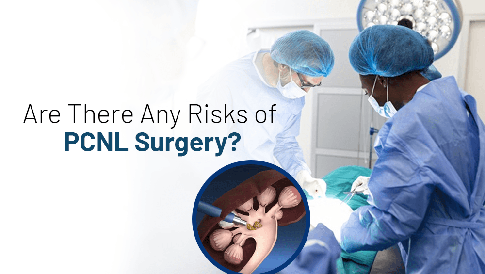 Are There Any Risks of PCNL Surgery?