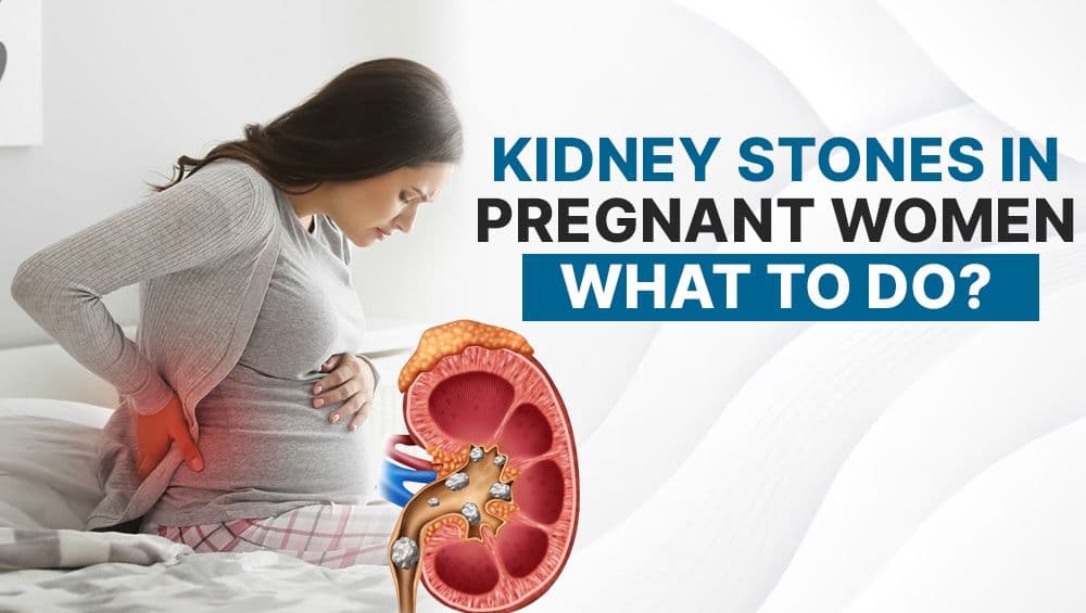 Kidney Stones In Pregnant Women: What To Do