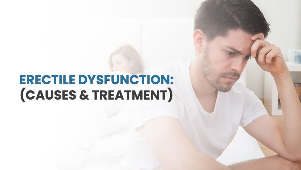 Erectile Dysfunction: Causes & Treatment