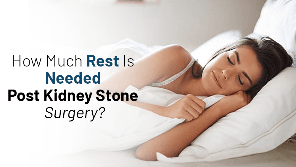 How Much Rest Is Needed Post Kidney Stone Surgery?