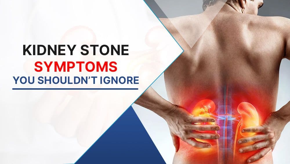 Kidney Stone Symptoms You Shouldn’t Ignore