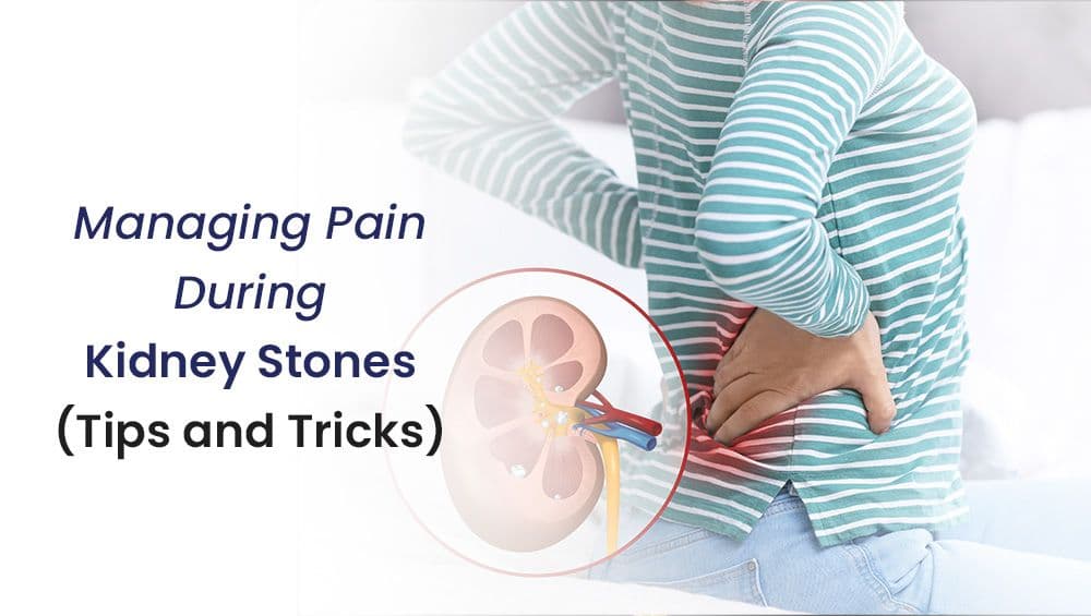 How To Manage Pain During a Kidney Stone Attack: Tips & Tricks