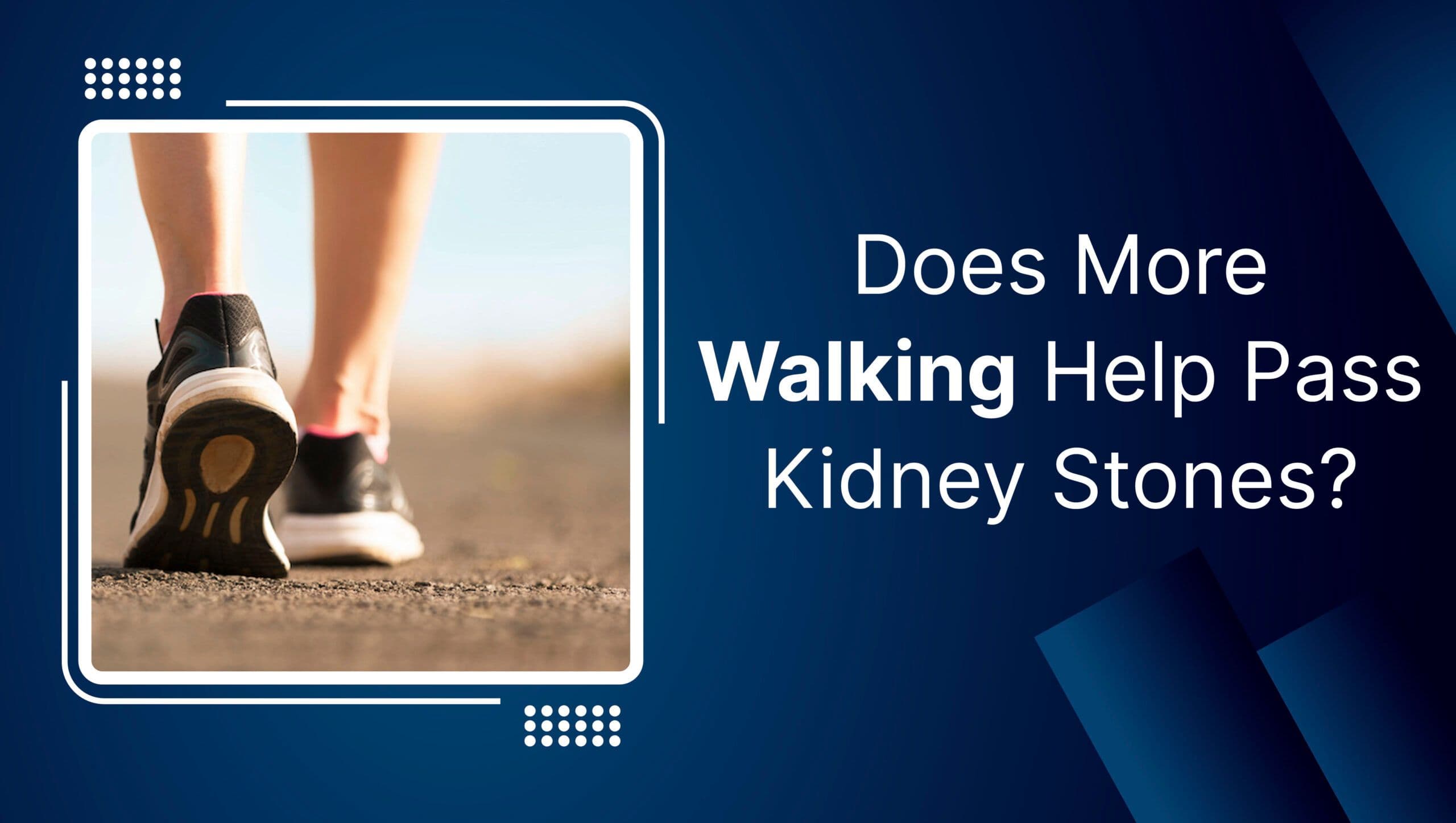 Does More Walking Help Pass Kidney Stones?