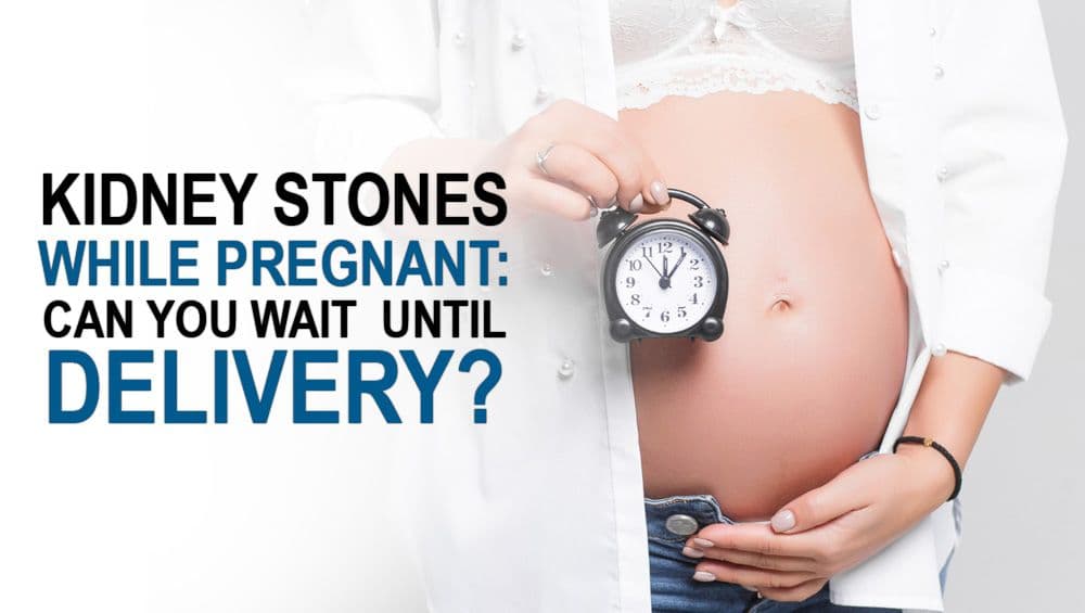 Kidney Stones While Pregnant: Can You Wait Until Delivery?